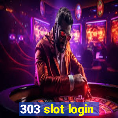 303 slot login