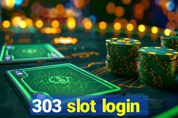 303 slot login