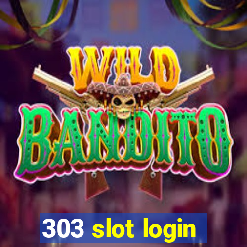 303 slot login