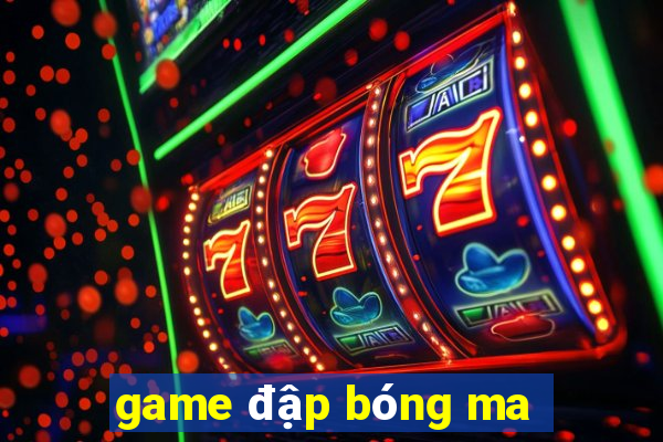 game đập bóng ma