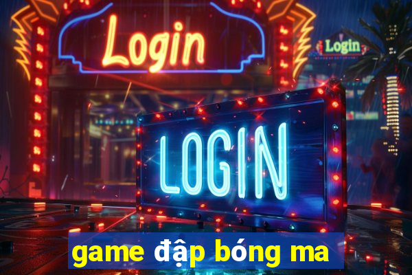 game đập bóng ma