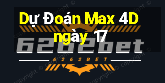 Dự Đoán Max 4D ngày 17