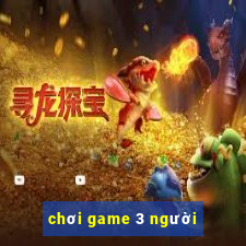 chơi game 3 người