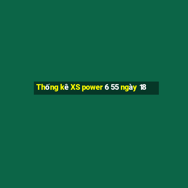 Thống kê XS power 6 55 ngày 18