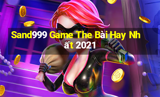 Sand999 Game The Bài Hay Nhất 2021