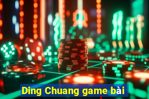 Ding Chuang game bài