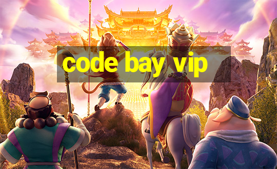 code bay vip