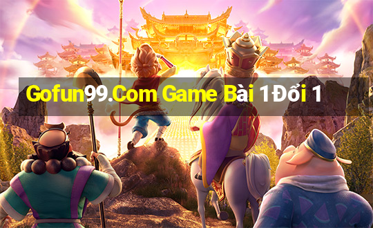 Gofun99.Com Game Bài 1 Đổi 1