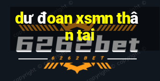 dư đoan xsmn thân tai