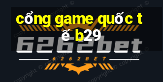 cổng game quốc tế b29