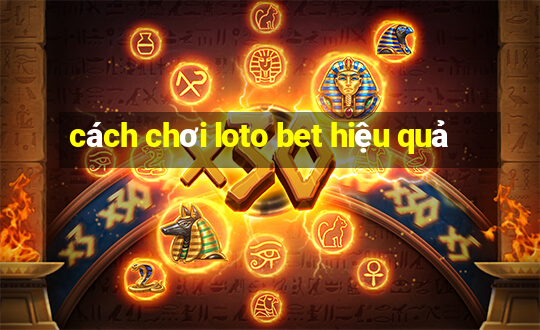 cách chơi loto bet hiệu quả