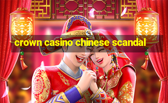 crown casino chinese scandal