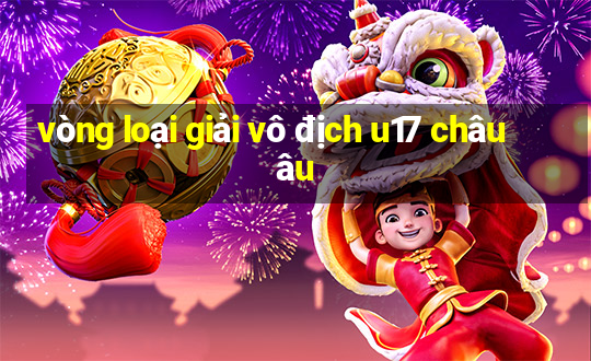 vòng loại giải vô địch u17 châu âu