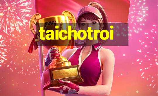 taichotroi