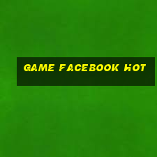 game facebook hot