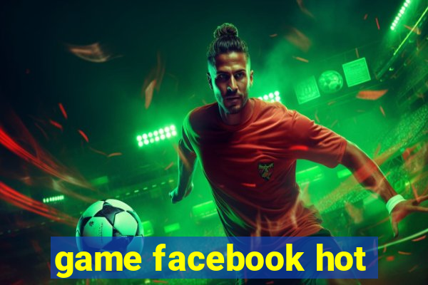 game facebook hot