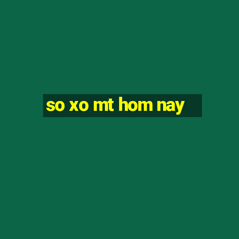 so xo mt hom nay