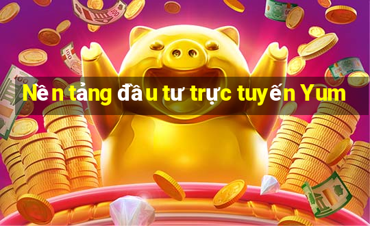 Nền tảng đầu tư trực tuyến Yum