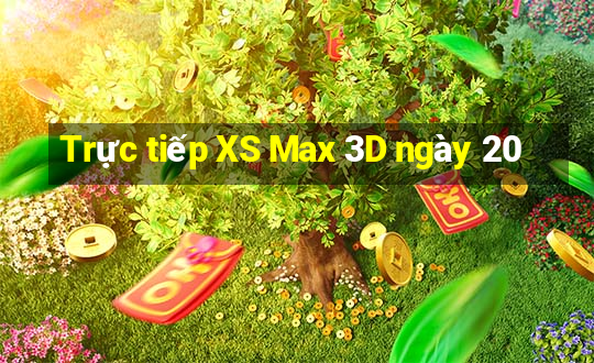 Trực tiếp XS Max 3D ngày 20