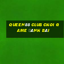 Queen88 Club Choi Game Đánh Bài