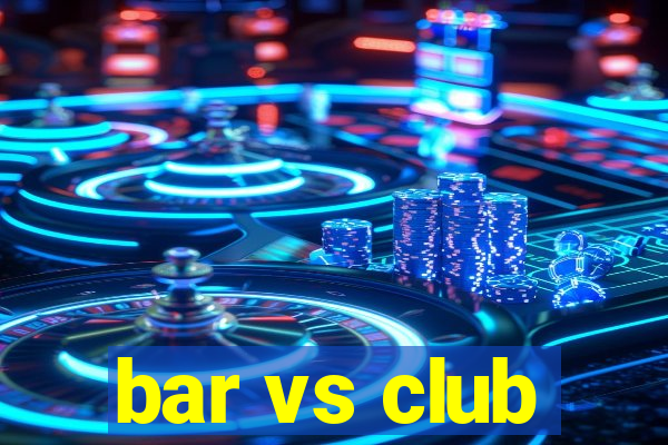 bar vs club