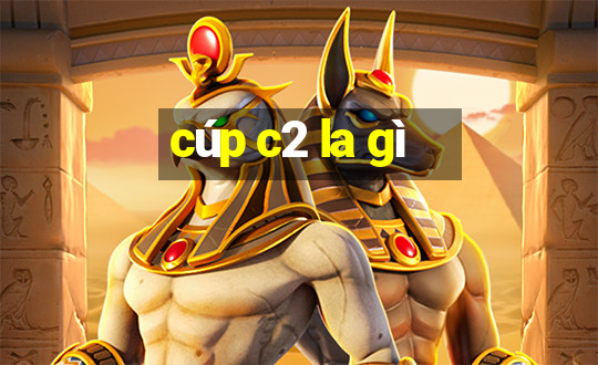 cúp c2 la gì