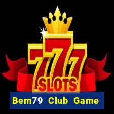 Bem79 Club Game Bài 79