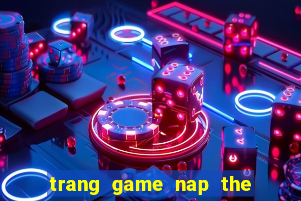 trang game nap the quay hu