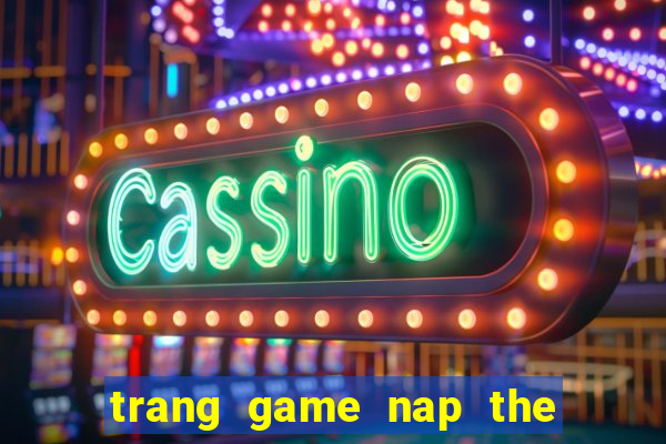 trang game nap the quay hu