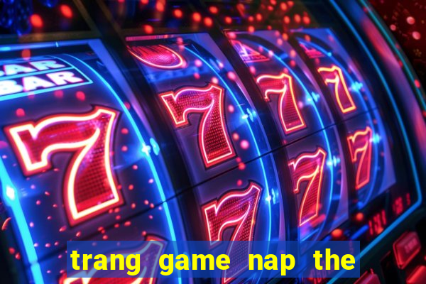 trang game nap the quay hu