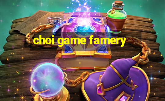 choi game famery