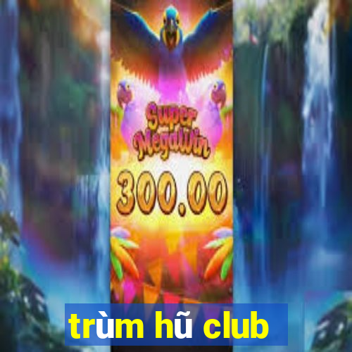 trùm hũ club