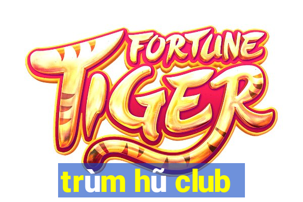 trùm hũ club