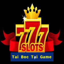 Tai Boc Tại Game Bài B52 Đổi Thưởng