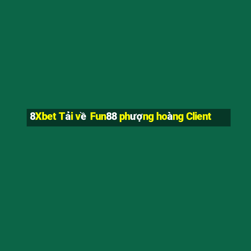 8Xbet Tải về Fun88 phượng hoàng Client