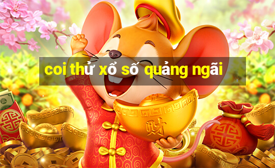 coi thử xổ số quảng ngãi