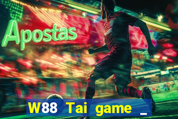 W88 Tai game _ Download game Hành động