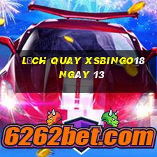 Lịch quay XSBINGO18 ngày 13