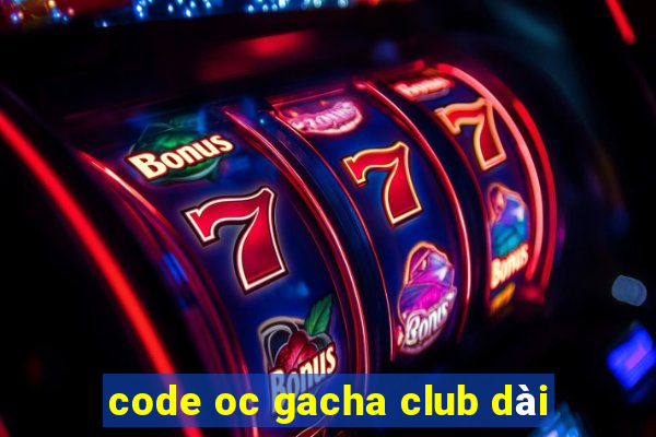 code oc gacha club dài