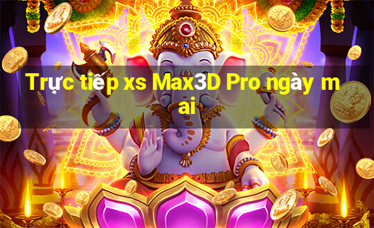 Trực tiếp xs Max3D Pro ngày mai