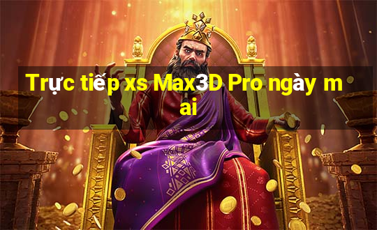 Trực tiếp xs Max3D Pro ngày mai