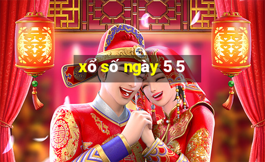 xổ số ngày 5 5