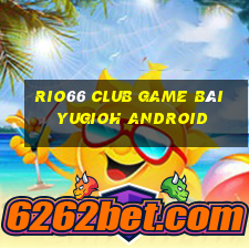 Rio66 Club Game Bài Yugioh Android