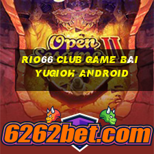 Rio66 Club Game Bài Yugioh Android