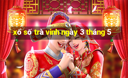 xổ số trà vinh ngày 3 tháng 5