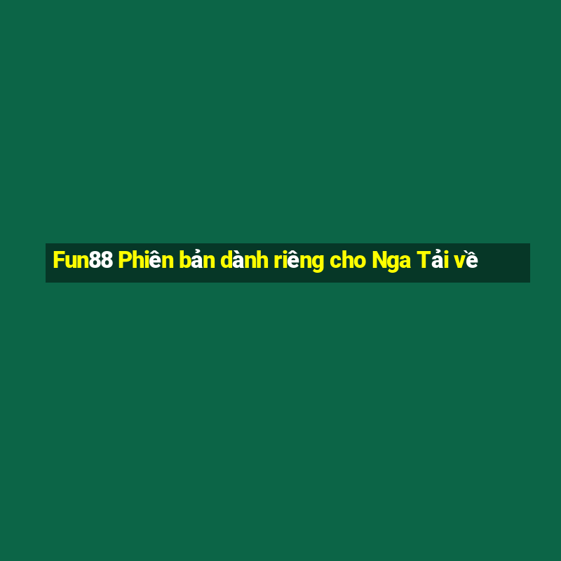 Fun88 Phiên bản dành riêng cho Nga Tải về