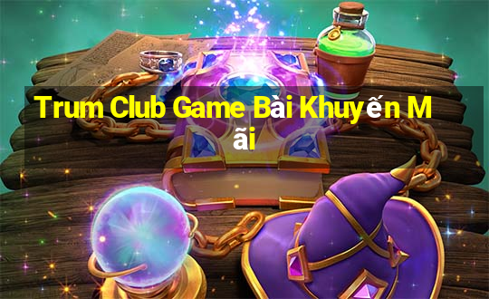 Trum Club Game Bài Khuyến Mãi