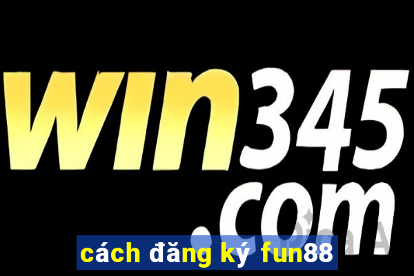 cách đăng ký fun88