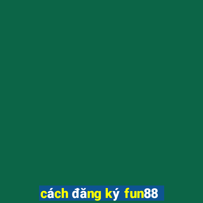 cách đăng ký fun88