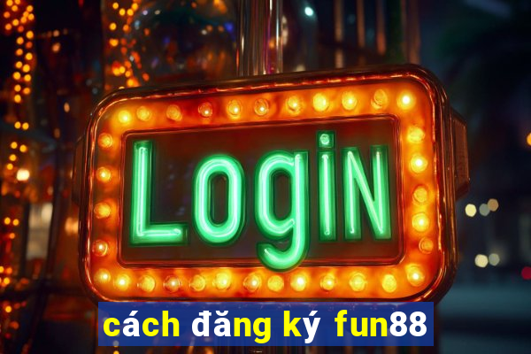 cách đăng ký fun88